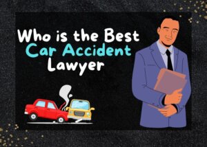 Who is the Best Car Accident Lawyer